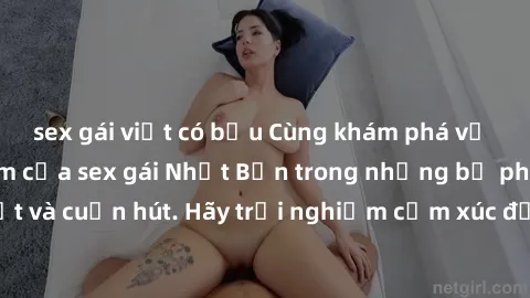 sex gái việt có bầu Cùng khám phá vẻ đẹp và sức gợi cảm của sex gái Nhật Bản trong những bộ phim đầy nghệ thuật và cuốn hút. Hãy trải nghiệm cảm xúc đầy mới mẻ và sống động từ những cảnh quay tinh tế 