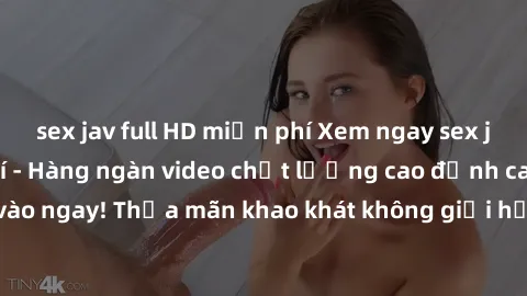 sex jav full HD miễn phí Xem ngay sex jav full HD miễn phí - Hàng ngàn video chất lượng cao đỉnh cao chỉ cần click vào ngay! Thỏa mãn khao khát không giới hạn, đón chờ những trải nghiệm mới lạ!