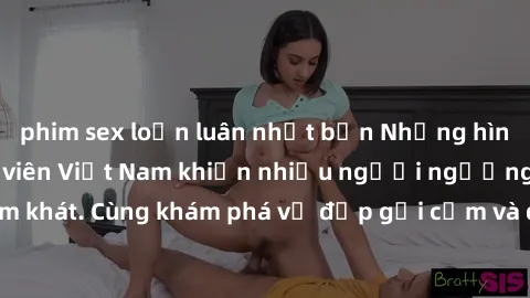 phim sex loạn luân nhật bản Những hình ảnh sex gái sinh viên Việt Nam khiến nhiều người ngưỡng mộ và thèm khát. Cùng khám phá vẻ đẹp gợi cảm và quyến rũ của những cô gái trẻ này.