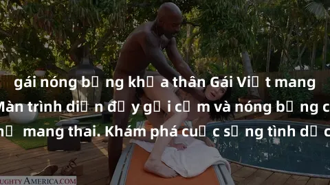 gái nóng bỏng khỏa thân Gái Việt mang bầu và làm tình: Màn trình diễn đầy gợi cảm và nóng bỏng của phụ nữ mang thai. Khám phá cuộc sống tình dục đầy hấp dẫn và mới lạ của họ!
