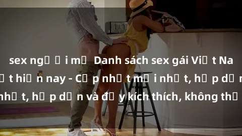 sex người mỹ Danh sách sex gái Việt Nam sinh viên hot nhất hiện nay - Cập nhật mới nhất, hấp dẫn và đầy kích thích, không thể bỏ qua!