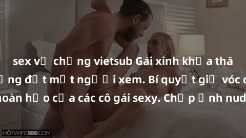 sex vợ chồng vietsub Gái xinh khỏa thân khoe dáng nóng bỏng đốt mắt người xem. Bí quyết giữ vóc dáng hoàn hảo của các cô gái sexy. Chụp ảnh nude tự tin không sợ lộ hàng.