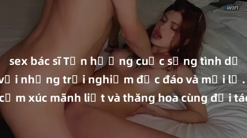 sex bác sĩ Tận hưởng cuộc sống tình dục online không che với những trải nghiệm độc đáo và mới lạ. Khám phá cảm xúc mãnh liệt và thăng hoa cùng đối tác tại các trang web chuyên nghiệp.