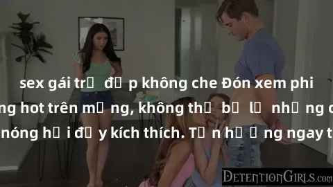 sex gái trẻ đẹp không che Đón xem phim sex mới nhất đang hot trên mạng, không thể bỏ lỡ những cảnh nóng hổi đầy kích thích. Tận hưởng ngay trước khi bị xoá chóng mặt!