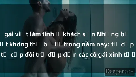 gái việt làm tình ở khách sạn Những bộ phim sex JAV hot nhất không thể bỏ lỡ trong năm nay: từ cặp đôi trẻ đẹp đến các cô gái xinh tươi đầy sức hút.