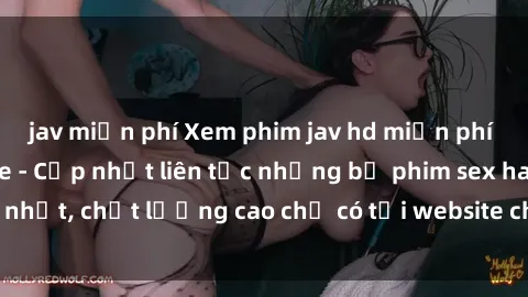 jav miễn phí Xem phim jav hd miễn phí đỉnh cao không che - Cập nhật liên tục những bộ phim sex hay nhất, chất lượng cao chỉ có tại website chuyên nghiệp hàng đầu.