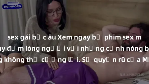 sex gái bắc âu Xem ngay bộ phim sex milf hot nhất, làm say đắm lòng người với những cảnh nóng bỏng không thể cưỡng lại. Sự quyến rũ của MILF sẽ khiến bạn mãnh liệt!