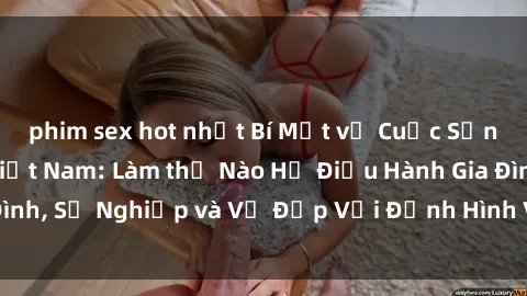 phim sex hot nhất Bí Mật về Cuộc Sống Của Các MILF Việt Nam: Làm thế Nào Họ Điều Hành Gia Đình, Sự Nghiệp và Vẻ Đẹp Với Định Hình Văn Hóa Đương Đại