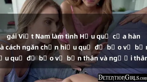 gái Việt Nam làm tình Hậu quả của hành vi bạo dâm sex và cách ngăn chặn hiệu quả để bảo vệ bản thân và người thân