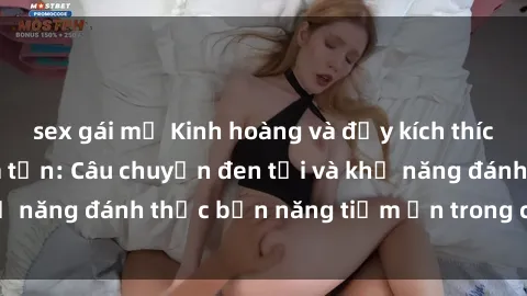 sex gái mỹ Kinh hoàng và đầy kích thích với phim sex tra tấn: Câu chuyện đen tối và khả năng đánh thức bản năng tiềm ẩn trong con người