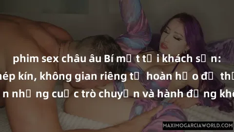 phim sex châu âu Bí mật tại khách sạn: Phòng quay lén khép kín, không gian riêng tư hoàn hảo để thực hiện những cuộc trò chuyện và hành động không bị người khác phát hiện.