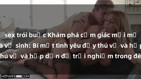 sex trói buộc Khám phá cảm giác mới mẻ với sex trong nhà vệ sinh: Bí mật tình yêu đầy thú vị và hấp dẫn để trải nghiệm trong đêm hôm nay!