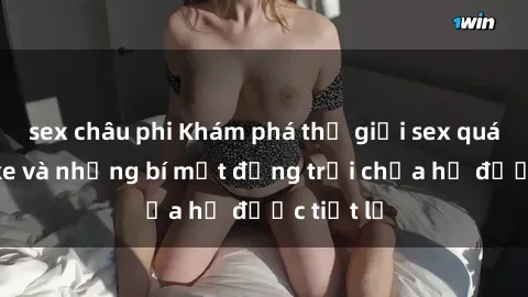 sex châu phi Khám phá thế giới sex quán karaoke và những bí mật động trời chưa hề được tiết lộ