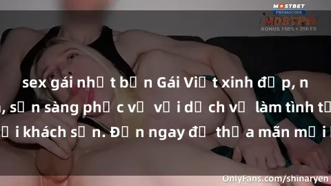 sex gái nhật bản Gái Việt xinh đẹp, nồng nàn tình cảm, sẵn sàng phục vụ với dịch vụ làm tình tại khách sạn. Đến ngay để thỏa mãn mọi khao khát của bạn!