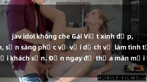 jav idol không che Gái Việt xinh đẹp, nồng nàn tình cảm, sẵn sàng phục vụ với dịch vụ làm tình tại khách sạn. Đến ngay để thỏa mãn mọi khao khát của bạn!