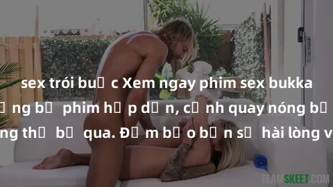 sex trói buộc Xem ngay phim sex bukkake hàng đầu với những bộ phim hấp dẫn, cảnh quay nóng bỏng không thể bỏ qua. Đảm bảo bạn sẽ hài lòng với trải nghiệm mới lạ này!