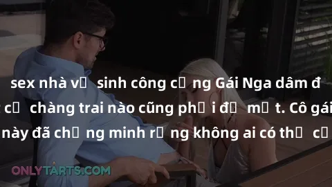 sex nhà vệ sinh công cộng Gái Nga dâm đãng khiến tim bất cứ chàng trai nào cũng phải đỏ mặt. Cô gái xinh đẹp này đã chứng minh rằng không ai có thể cưỡng lại khi cô làm tình đắm say.