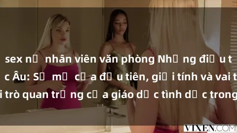 sex nữ nhân viên văn phòng Những điều thú vị về sex ở Bắc Âu: Sự mở cửa đầu tiên, giới tính và vai trò quan trọng của giáo dục tình dục trong các quốc gia này.