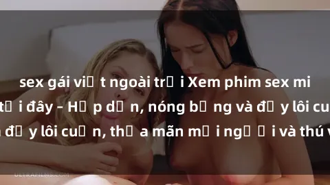 sex gái việt ngoài trời Xem phim sex miễn phí online ngay tại đây – Hấp dẫn, nóng bỏng và đầy lôi cuốn, thỏa mãn mọi người và thú vui của bạn!