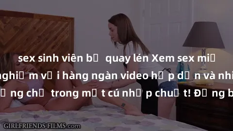 sex sinh viên bị quay lén Xem sex miễn phí: Cùng trải nghiệm với hàng ngàn video hấp dẫn và nhiều thể loại đa dạng chỉ trong một cú nhấp chuột! Đừng bỏ lỡ cơ hội thưởng thức tuyệt vời này ngay hôm nay