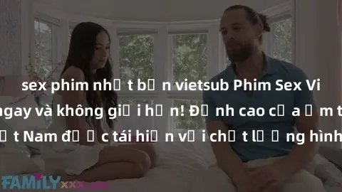 sex phim nhật bản vietsub Phim Sex Việt Nam HD - Xem ngay và không giới hạn! Đỉnh cao của ẩm thực tình dục Việt Nam được tái hiện với chất lượng hình ảnh sắc nét. Hãy thưởng thức ngay!
