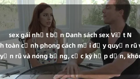 sex gái nhật bản Danh sách sex Việt Nam không che - Ảnh toàn cảnh phong cách mới đầy quyến rũ và nóng bỏng, cực kỳ hấp dẫn, không thể bỏ qua!