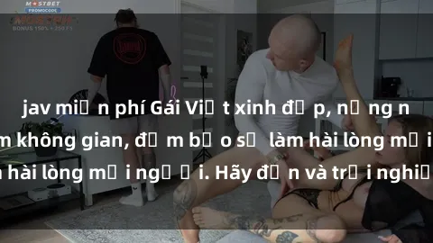 jav miễn phí Gái Việt xinh đẹp, nồng nàn làm tình say đắm không gian, đảm bảo sẽ làm hài lòng mọi người. Hãy đến và trải nghiệm ngay!