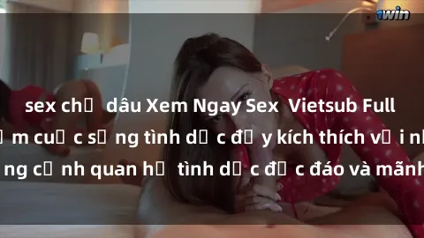sex chị dâu Xem Ngay Sex  Vietsub Full HD - Cùng trải nghiệm cuộc sống tình dục đầy kích thích với những cảnh quan hệ tình dục độc đáo và mãnh liệt trong bộ phim này!
