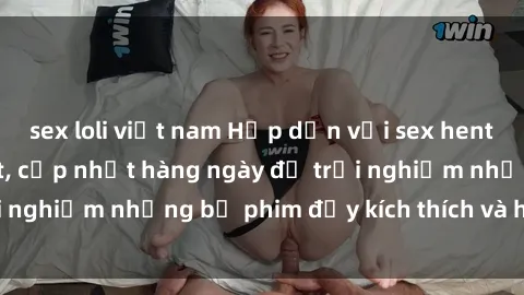 sex loli việt nam Hấp dẫn với sex hentai vietsub mới nhất, cập nhật hàng ngày để trải nghiệm những bộ phim đầy kích thích và hấp dẫn.