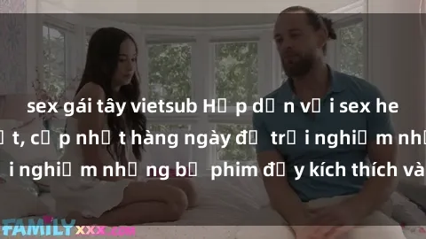 sex gái tây vietsub Hấp dẫn với sex hentai vietsub mới nhất, cập nhật hàng ngày để trải nghiệm những bộ phim đầy kích thích và hấp dẫn.